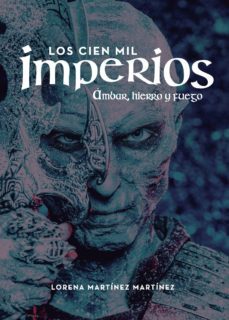 los cien mil imperios. ambar, hierro y fuego-lorena martinez martinez-9788418031311