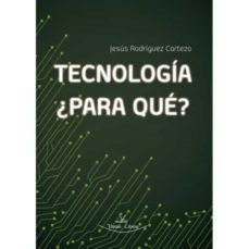 tecnologia, ¿para que?-jesus rodriguez cortezo-9788418158711