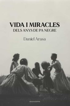 vida i miracles dels anys de pa negre-daniel arasa-9788418323911