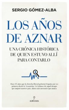 los años de aznar. una cronica historica de quien estuvo alli para contarlo-9788418346811