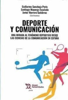 deporte y comunicacion. una mirada al fenomeno deportivo desde las ciencias de la comunicacion en españa-9788418802911