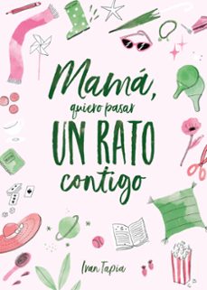 mama, quiero pasar un rato contigo-ivan tapia-9788418820311