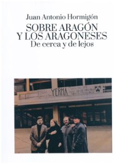 sobre aragon y los aragoneses de cerca y de lejos-juan antonio hormigon-9788418973611
