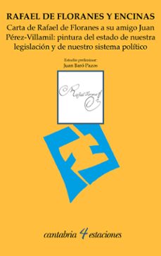 carta de rafael de floranes a su amigo juan perez-villamil: pintu ra del estado de nuestra legislacion y de nuestro sistema politico-rafael de floranes encinas-9788419024411