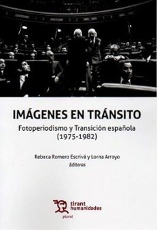 imagenes en transito. fotoperiodismo y transicion española (1975- 1982)-lorna arroyo-rebeca romero escriva-9788419071811