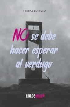 no se debe hacer esperar al verdugo-teresa estevez-9788419328311