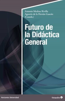 futuro de la didactica general (ebook)-antonio medina rivilla-agustin de la herran gascon-9788419506511