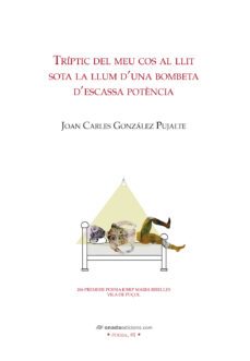 triptic del meu cos al llit sota la llum d'una bombeta d'escassa potencia-joan carles gonzalez pujalte-9788419606211