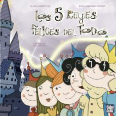los 5 reyes felices del todo-blanca mirete gil-borja herrera varona-9788419723611