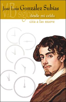 desde mi celda / cita a las nueve-jose luis gonzalez subias-9788419850911