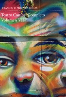 teatro canibal. volumen vii-francisco morales lomas-9788419890511