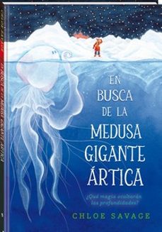 en busca de la medusa gigante artica-chloe savage-9788419913111