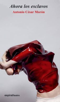 ahora los esclavos-antonio cesar moron-9788424512811