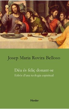 deu es feliç donant-se: esbos d una teologia espiritual-josep maria rovira belloso-9788425434211