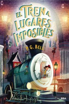 el tren a lugares imposibles (tren a lugares imposibles 1) (ebook)-p.g. bell-9788427218611
