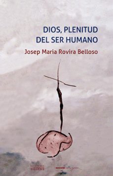 dios, plenitud del ser humano-josep maria rovira belloso-9788430118311