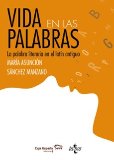 vida en las palabras: la palabra literaria en latin antiguo-9788430954711