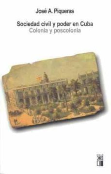 sociedad civil y poder en cuba: colonia y poscolonia-jose a. piqueras-9788432312311