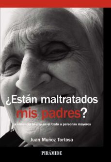 ¿estan maltratados mis padres?: la violencia oculta en el trato a personas mayores-9788436832211
