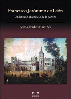 francisco jeronimo de leon un letrado al servicio de la corona-nuria verdet martinez-9788437092911