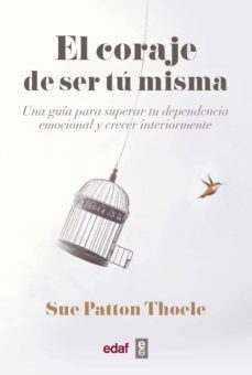 el coraje de ser tu misma. una guia para superar tu dependencia emocional y crecer interiormente (ebook)-sue patton thoele-9788441440111