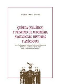 quimica (analitica) y principio de autoridad: anotaciones, historias y anecdotas-agustin garcia asuero-9788447228911