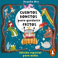 cuentos bonitos para quedarse fritos (audiolibro)-begoña oro-9788448867911