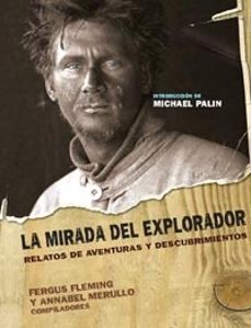 la mirada del explorador: relatos de aventuras y descubrimientos-9788449319211