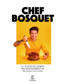 el placer de comer sin remordimientos: mis recetas mas brutales-chef bosquet-9788467060911