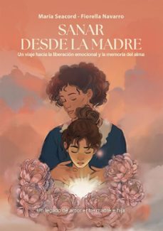 sanar desde la madre (ebook)-maria seacord-fiorella navarro-9788468589411