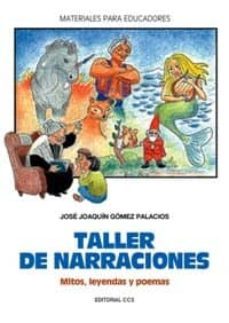 taller de narraciones: mitos, leyendas y poemas-jose joaquin gomez palacios-9788470438011