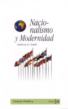 nacionalismo y modernidad: un estudio critico de las teorias reci entes sobre naciones y nacionalismo-9788470904011