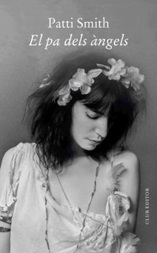 el pa dels àngels-patti smith-9788473294911