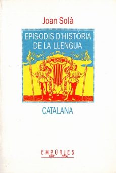 episodis d historia de la llengua catalana-joan sola-9788475963211