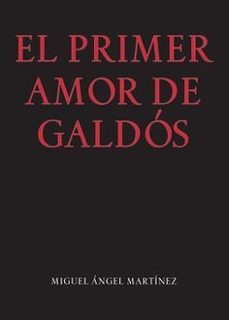 el primer amor de galdos-miguel angel martinez perera-9788478076611