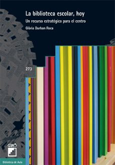 la biblioteca escolar, hoy: un recurso estrategico para el centro-gloria durban roca-9788478279111
