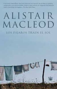 los pajaros traen el sol-alistair macleod-9788478710911