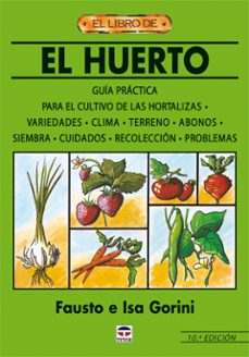 el huerto: guia practica para el cultivo de las hortalizas (10ª e d)-9788479027711