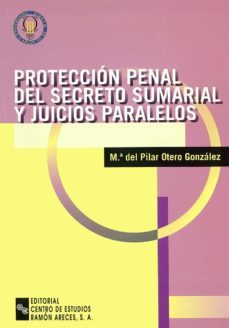 proteccion penal del secreto sumarial y juicios paralelos-9788480044011