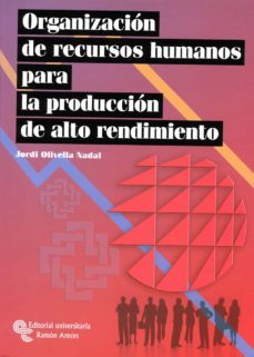 organizacion de recursos humanos para la produccion de alto rendi miento-jordi olivella nadal-9788480049511