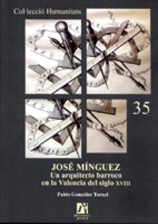 jose minguez: un arquitecto barroco en la valencia del siglo xvii i-pablo gonzalez tornel-9788480217811