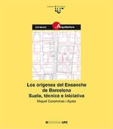 los orígenes del ensanche de barcelona. suelo, técnica e iniciativa-miquel corominas i ayala-9788483015711
