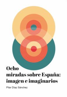 ocho miradas sobre españa: imagen e imaginarios-pilar diaz sanchez-9788483446911