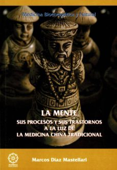 la mente, sus procesos y trastornos a la luz de la medicina tradi cional china-marcos diaz mastellari-9788483526811