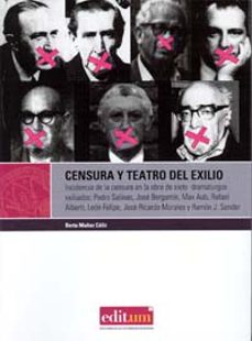 censura y teatro del exilio: incidencia de la censura en la obra de siete dramaturgos exiliados: pedro salinas, jose benjamin, max aub, rafael alberti, leon felipe, jose ricardo morales y ramon jsende-berta muñoz caliz-9788483718711