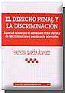 el derecho penal y la discriminacion; especial referencia al extr anjero como victima de discriminaciones penalmente relevantes-pastora garcia alvarez-9788484427711