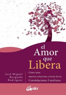el amor que libera: como salvar nuestras relaciones de pareja a t raves de las constelaciones familiares-jose miguel burguete rodriguez-9788484458111
