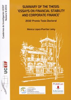 summary of the thesis: "essays on financial stability and corpora te finance"-monica lopez puetas lamy-9788486116811