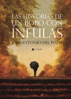 (ibd) las historias de un bobo con infulas-jose antonio del pozo-9788490304211