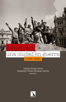 madrid, una ciudad en guerra (1936-1948)-daniel oviedo silva-9788490972311
